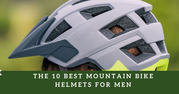 The 10 Best Mountain Bike Helmets For Men