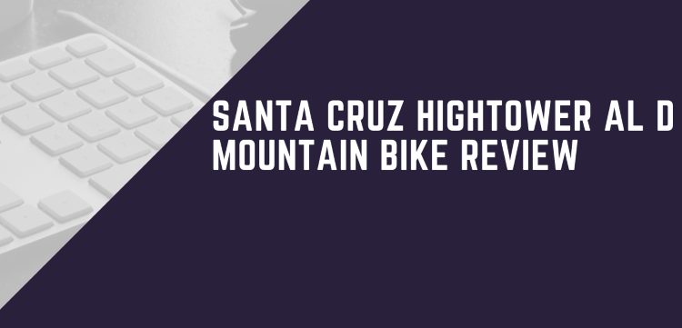 santa cruz hightower al d mountain bike review