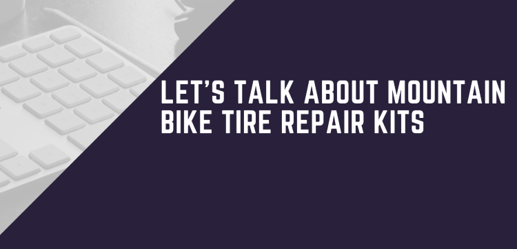 Lets Talk About Mountain Bike Tire Repair Kits