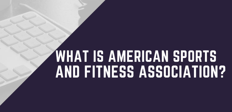 What Is American Sports And Fitness Association?