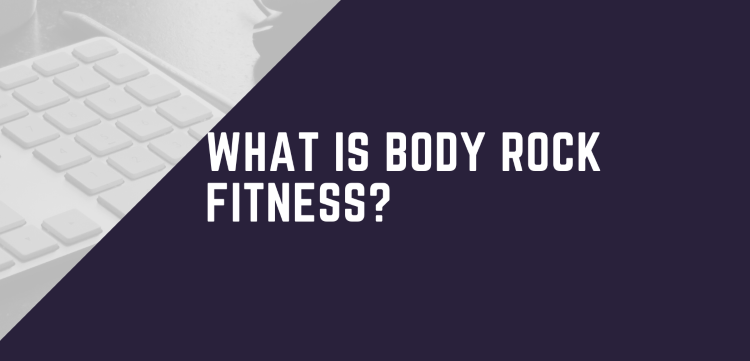 What Is Body Rock Fitness?