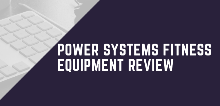 Power Systems Fitness Equipment Review