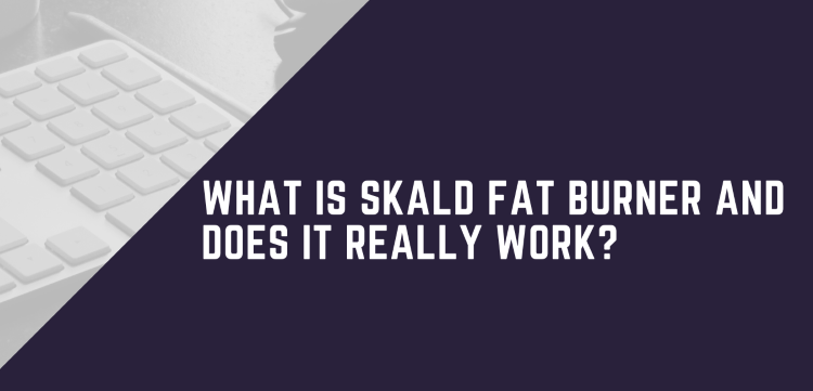 What Is Skald Fat Burner And Does It Really Work?