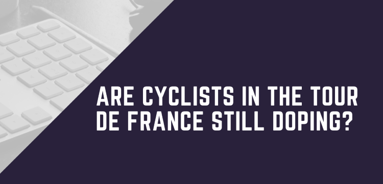 Are Cyclists In The Tour De France Still Doping?