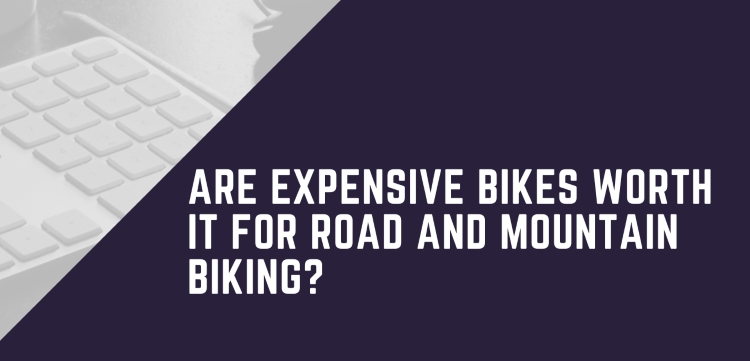 Are Expensive Bikes Worth It For Road And Mountain Biking?