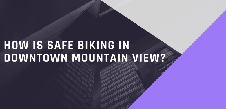 How Is Safe Biking In Downtown Mountain View?