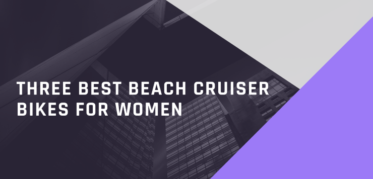 Three Best Beach Cruiser Bikes For Women
