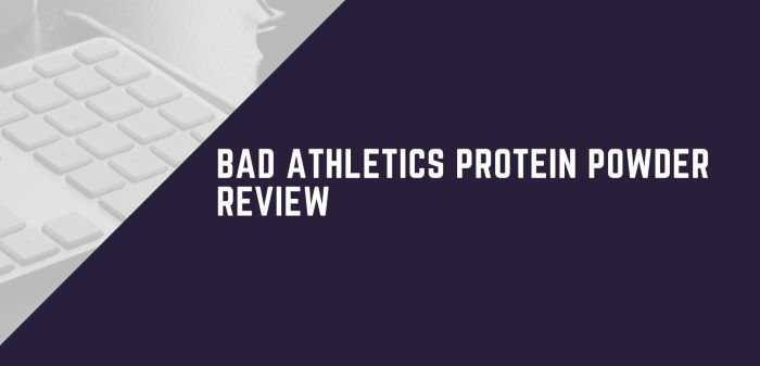 Bad Athletics Protein Powder Review