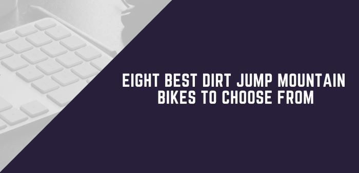 Eight Best Dirt Jump Mountain Bikes To Choose From