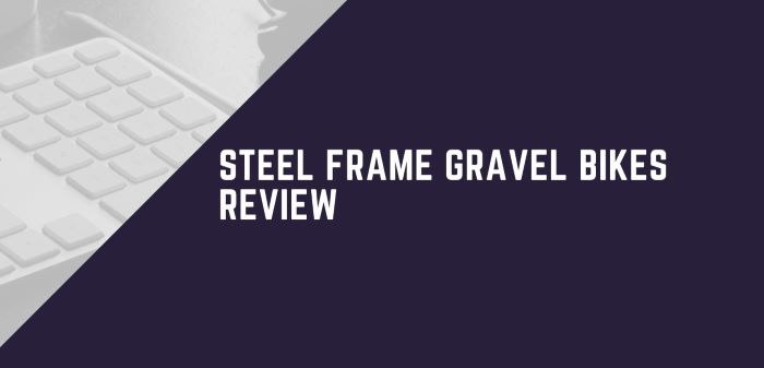 Steel Frame Gravel Bikes Review