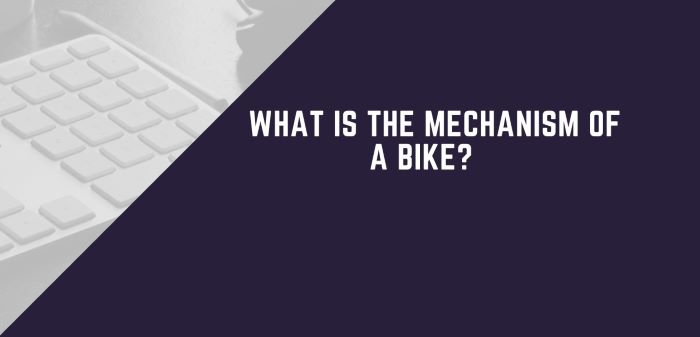 What is the mechanism of a bike?