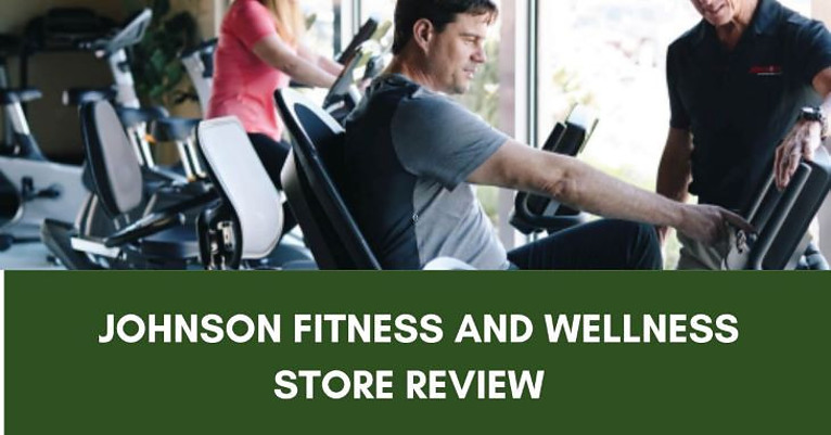 Johnson Fitness And Wellness Store Review