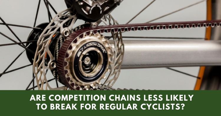 Are Competition Chains Less Likely To Break For Regular Cyclists?