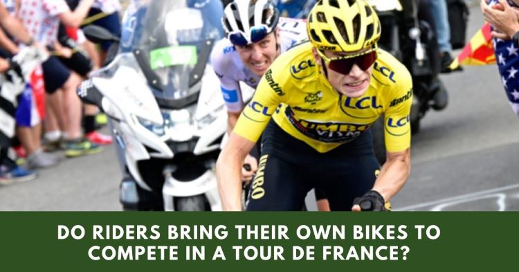 Do Riders Bring Their Own Bikes To Compete In A Tour De France?