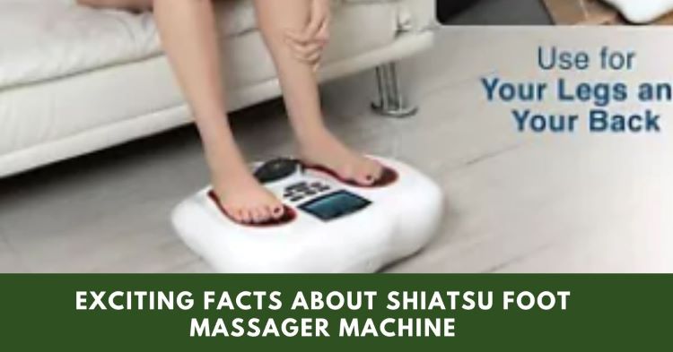 Exciting Facts About Shiatsu Foot Massager Machine