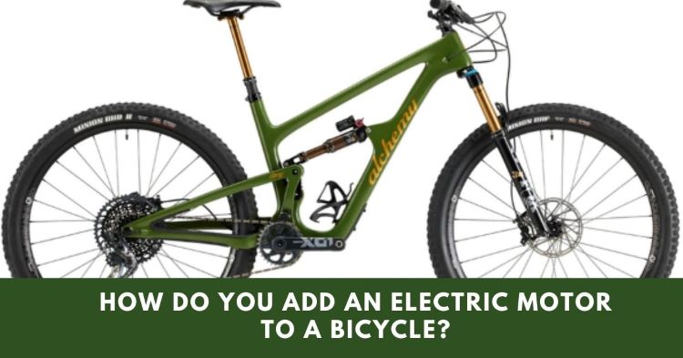 How Do You Add An Electric Motor To A Bicycle?