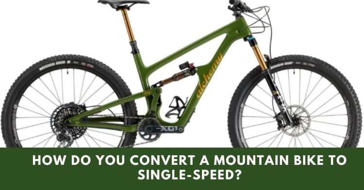 How Do You Convert A Mountain Bike To Single-Speed?