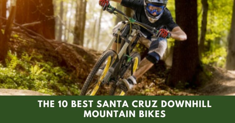 The 10 Best Santa Cruz Downhill Mountain Bikes