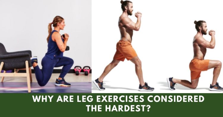 Why Are Leg Exercises Considered The Hardest?